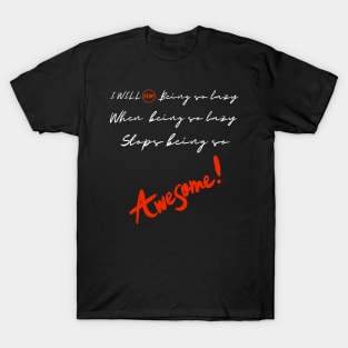 I will stop being so lazy when being lazy stops being so awesome T-Shirt